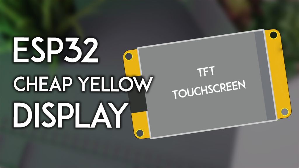 ESP32 Cheap Yellow Display (CYD) - Complete Getting Started Guide ...